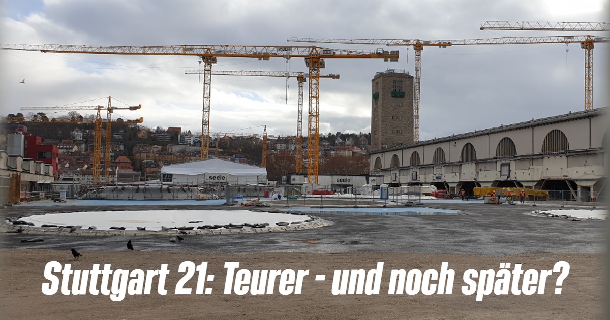 Stuttgart 21 noch teurer! Und später ..?