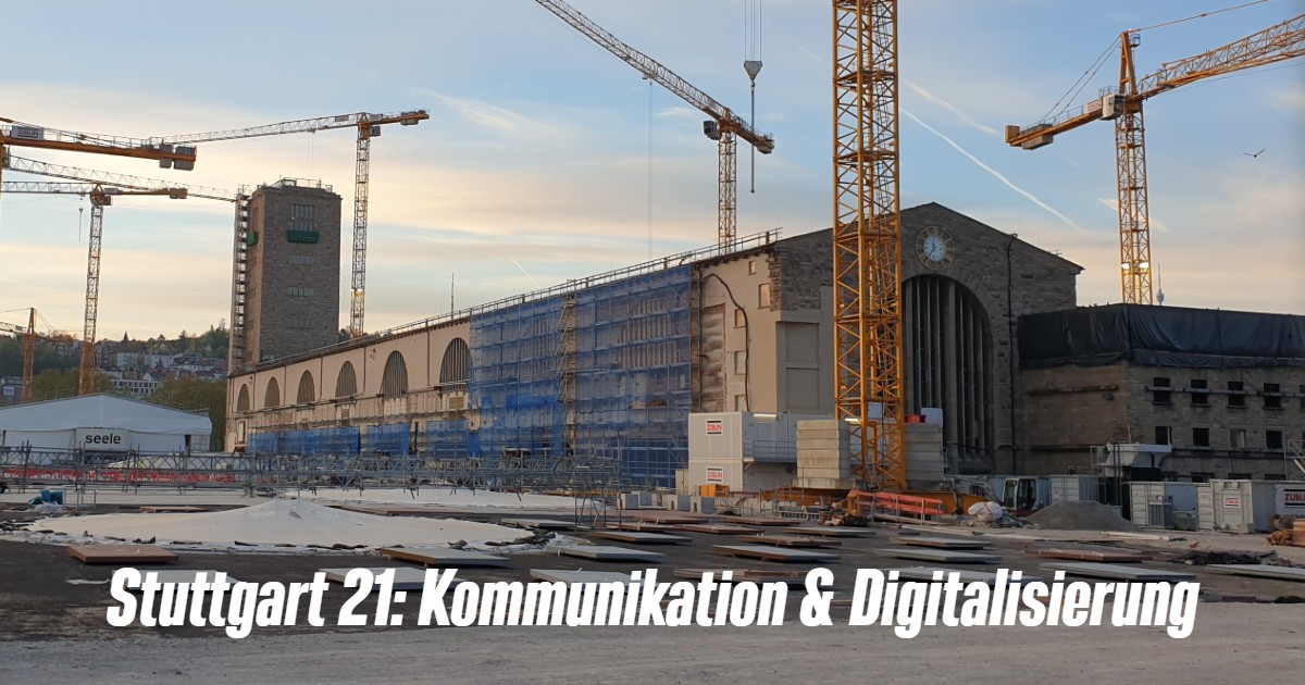 Stuttgart 21: Alte Kommunikationsdefizite und neue digitale Technik